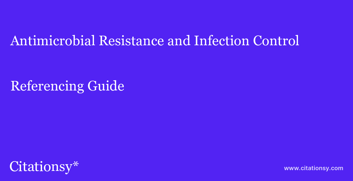cite Antimicrobial Resistance and Infection Control  — Referencing Guide